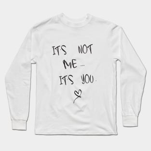 It's Not Me It's You Long Sleeve T-Shirt